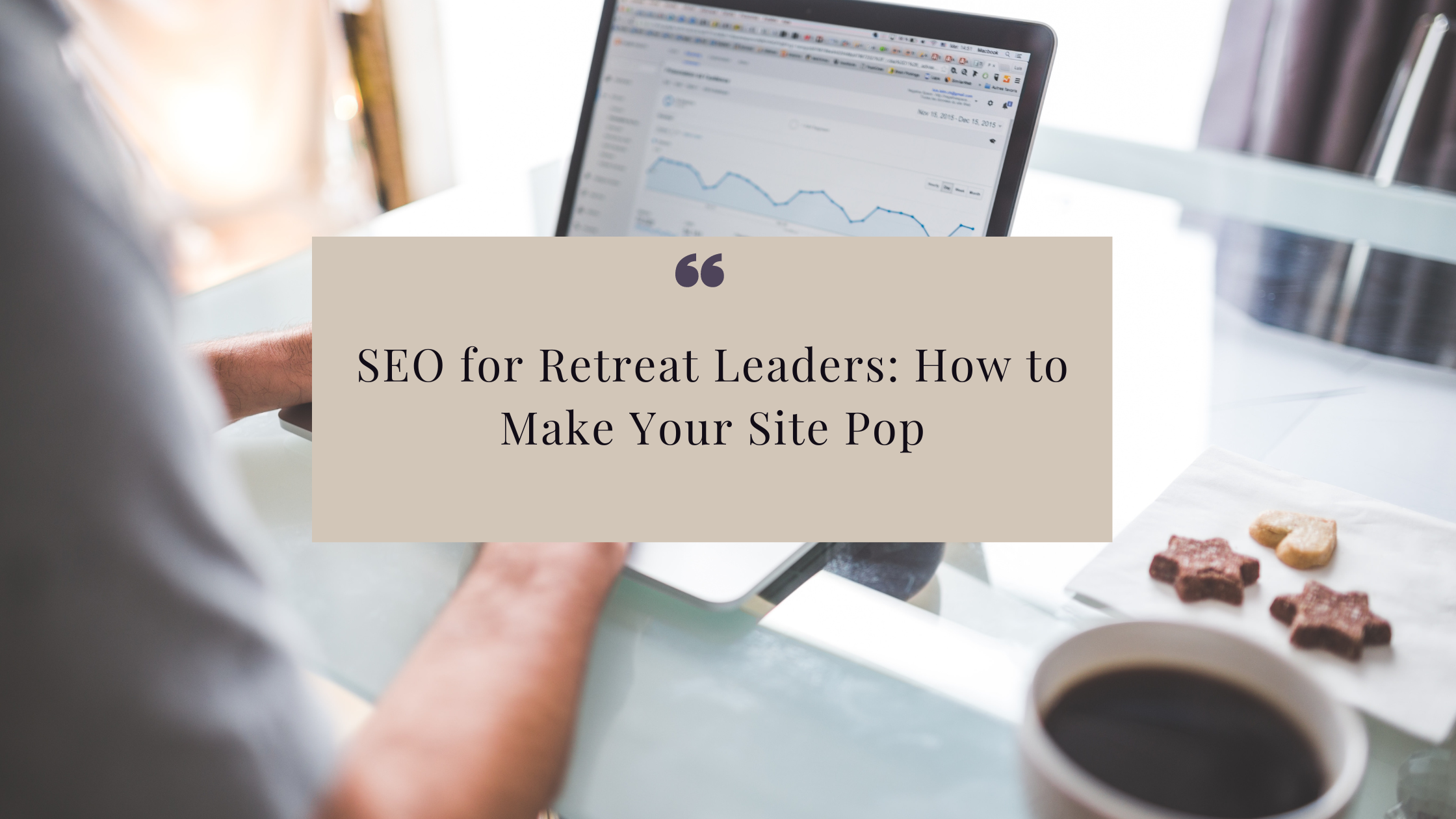 SEO for Retreat Leaders: How to Make Your Site Pop