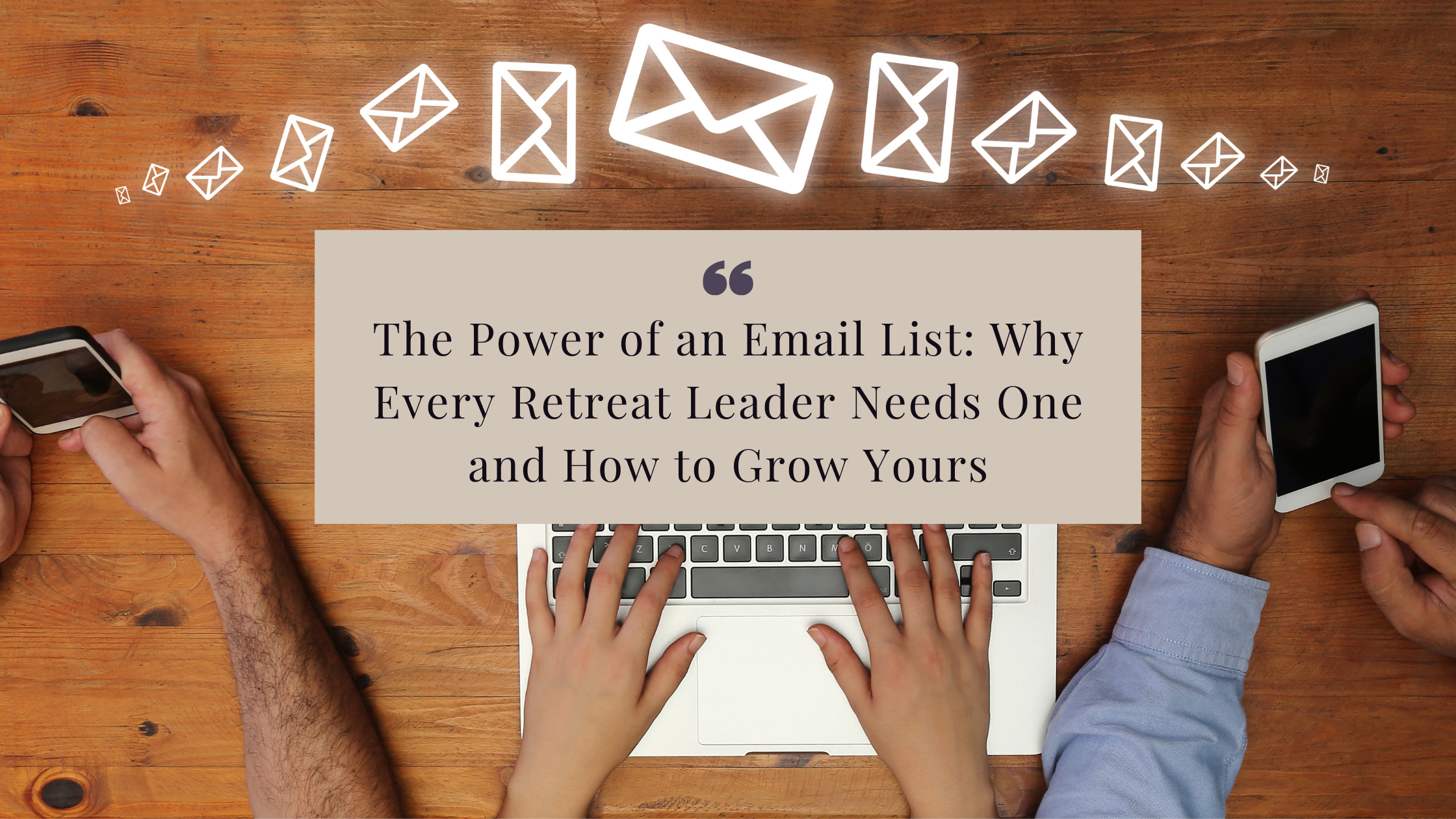 Discover why building an email list for retreat leaders is essential for business success. Learn how it provides better ROI, direct communication, and reliable engagement to attract your ideal audience and fill your retreats.