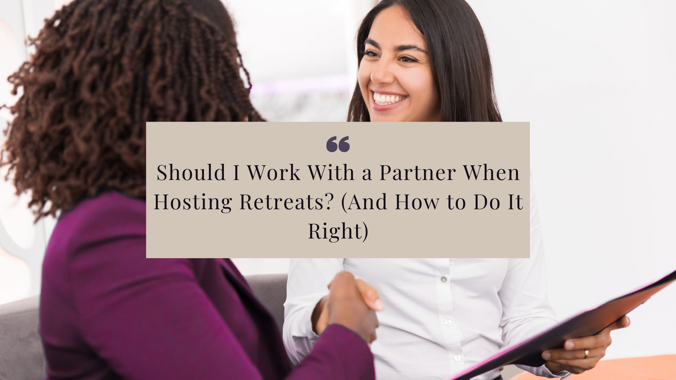 Should I Work With a Partner in my retreat business