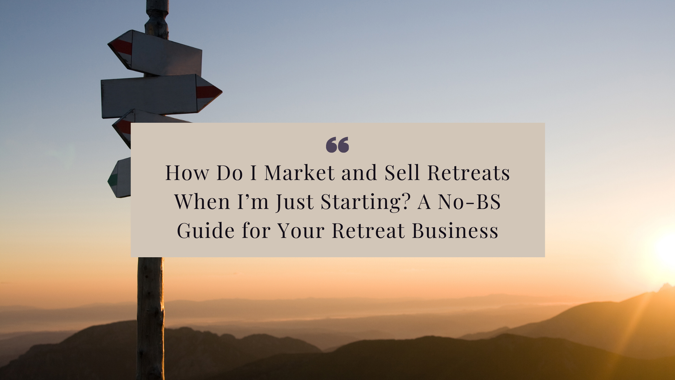 How Do I Market and Sell Retreats When I’m Just Starting? A No-BS Guide for Your Retreat Business