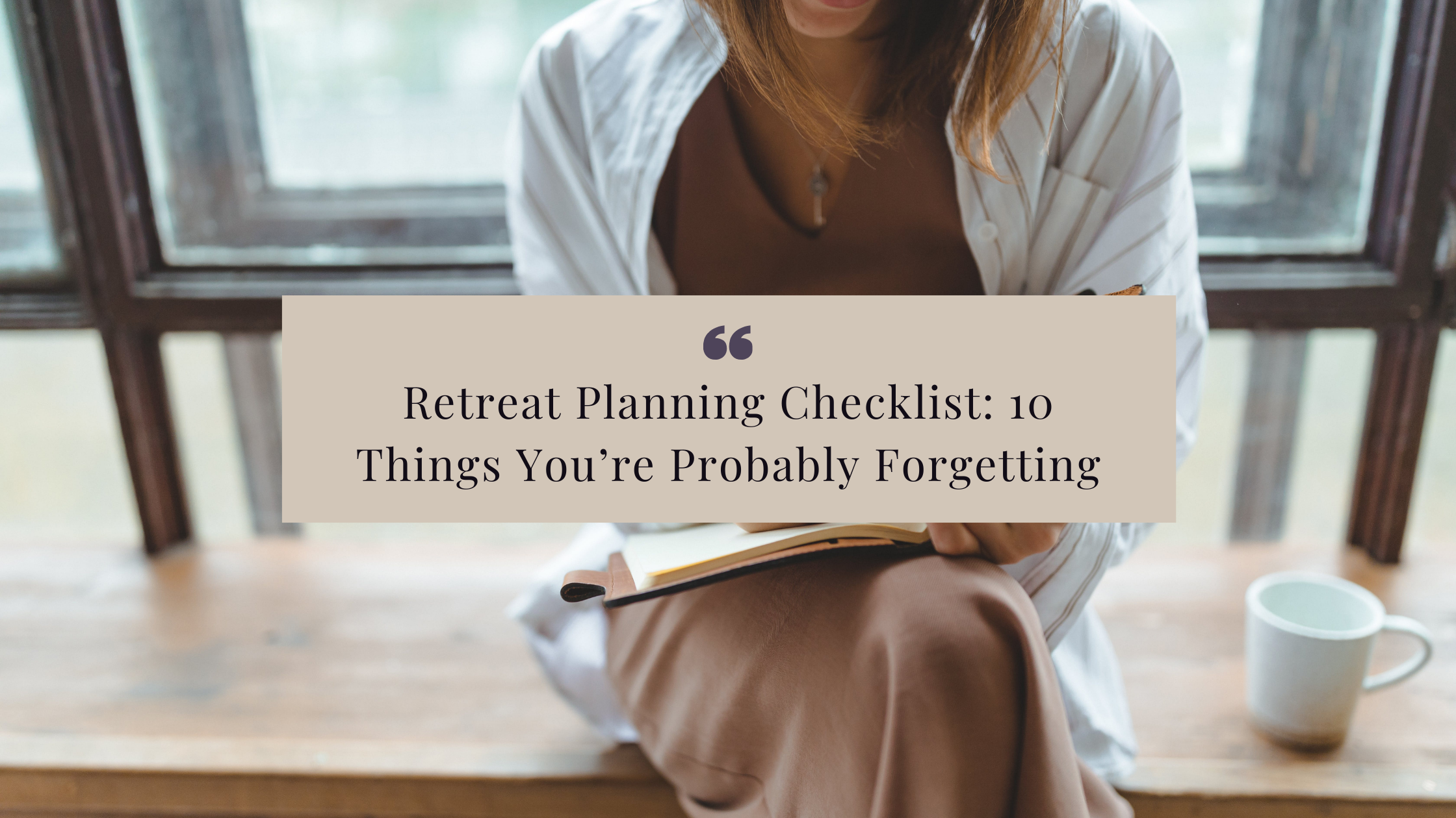 Retreat Planning Checklist: 10 Things You’re Probably Forgetting