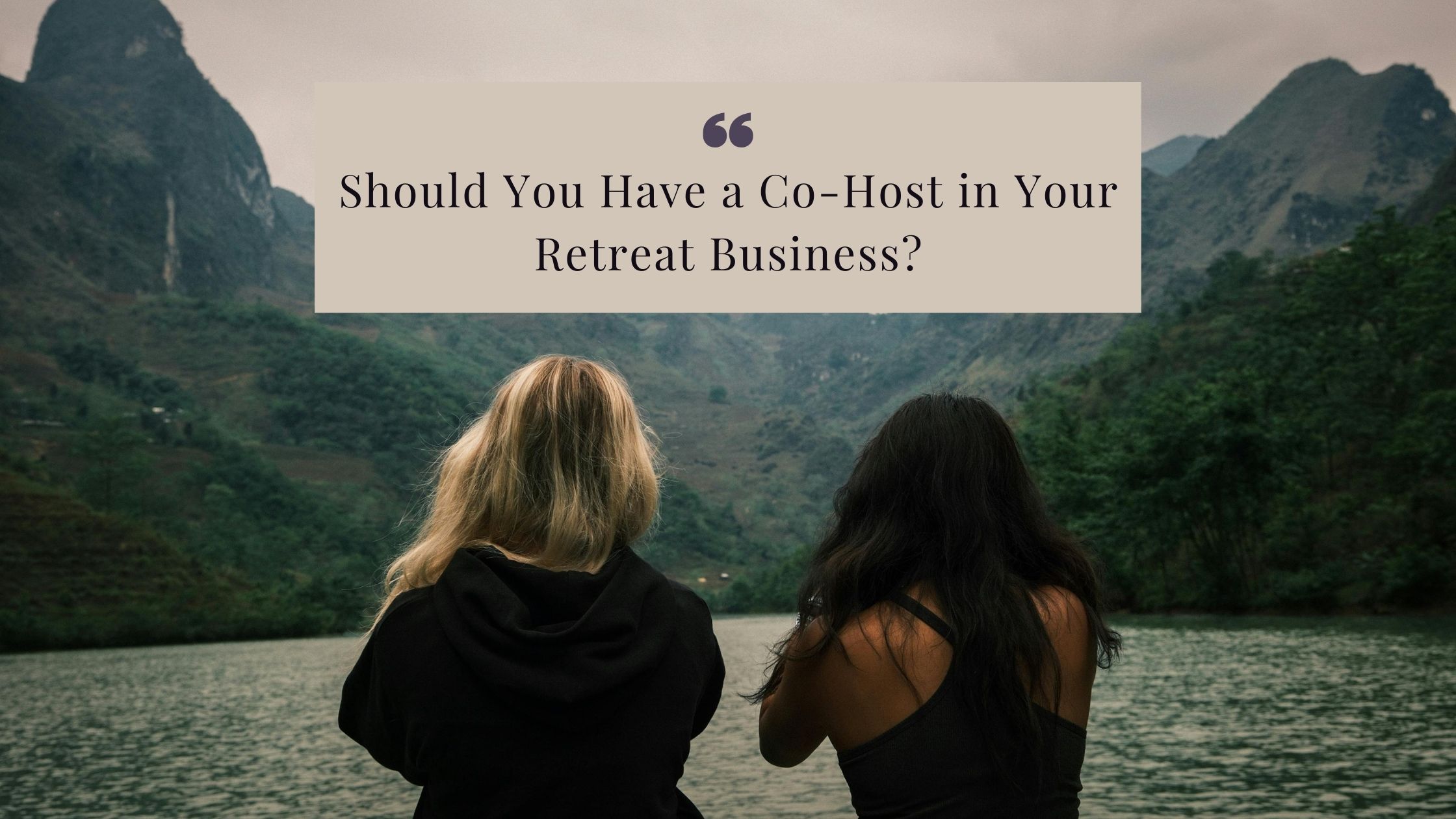 Should You Have a Co-Host in Your Retreat Business?
