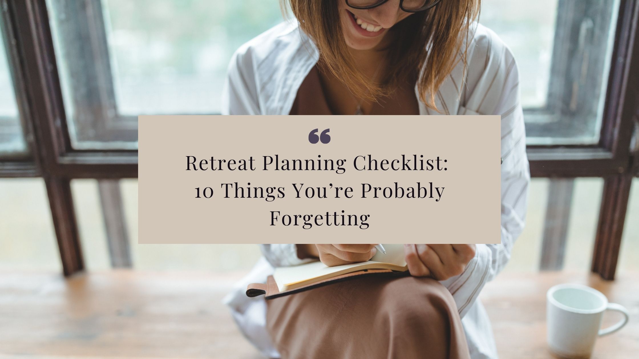 Retreat Planning Checklist: 10 Things You’re Probably Forgetting
