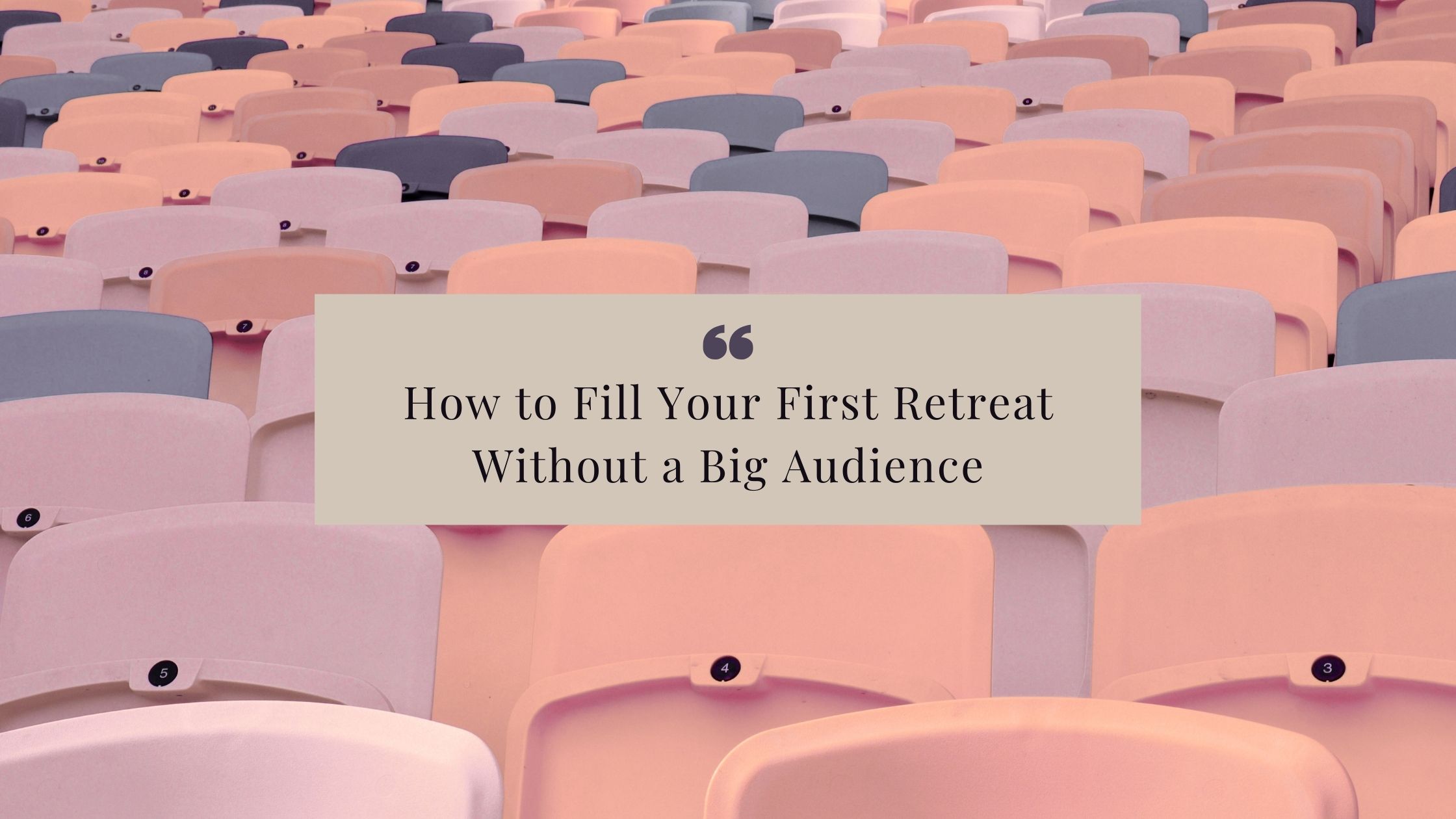 How to Fill Your First Retreat Without a Big Audience