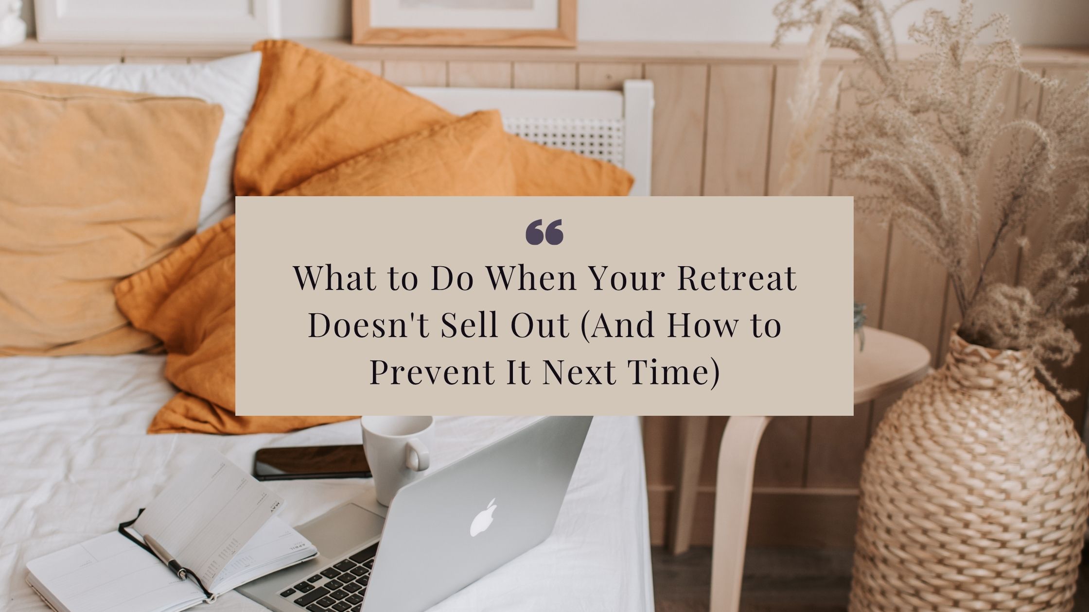 What to Do When Your Retreat Doesn't Sell Out (And How to Prevent It Next Time)