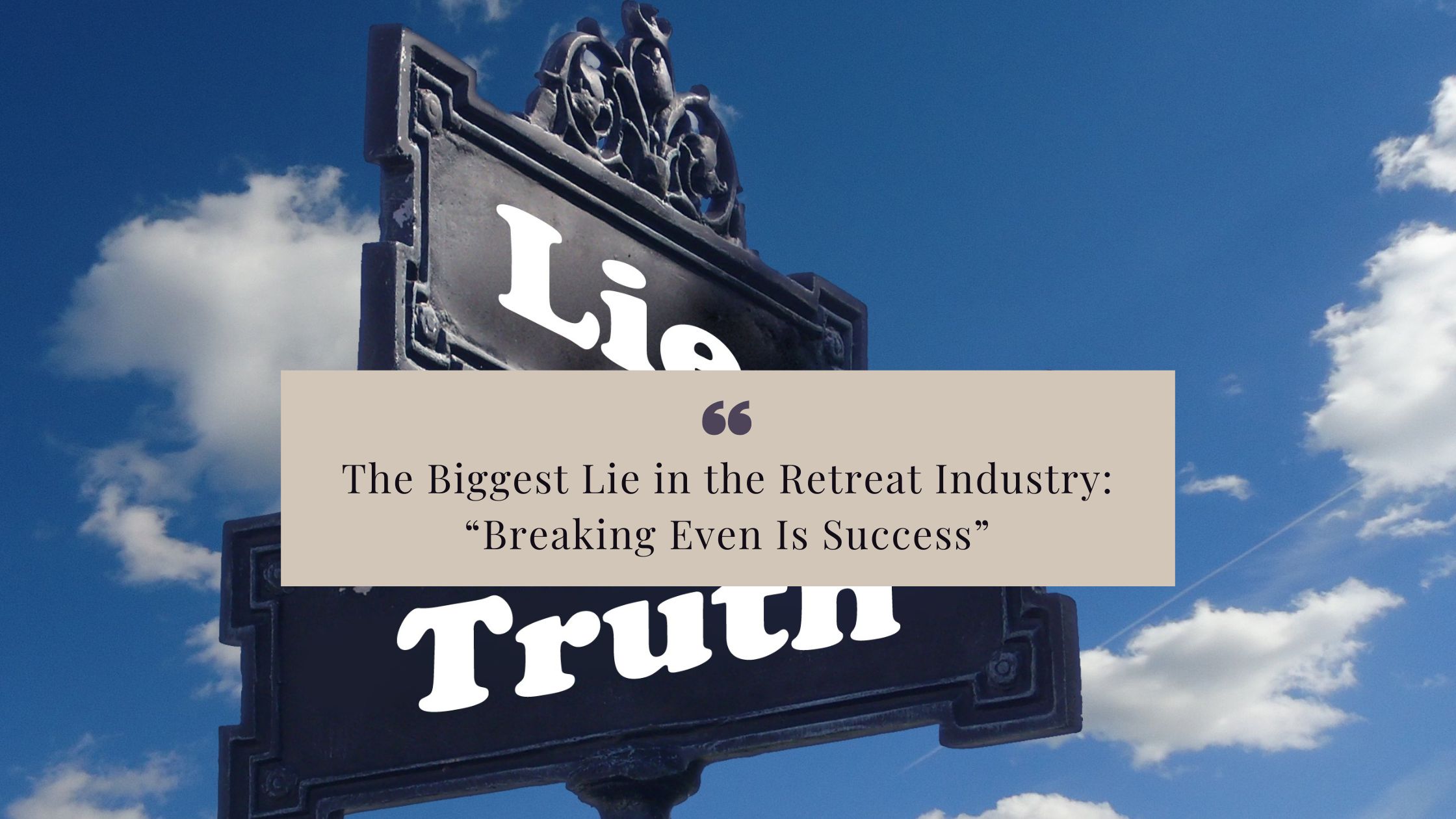The Biggest Lie in the Retreat Industry is That Breaking Even is Success