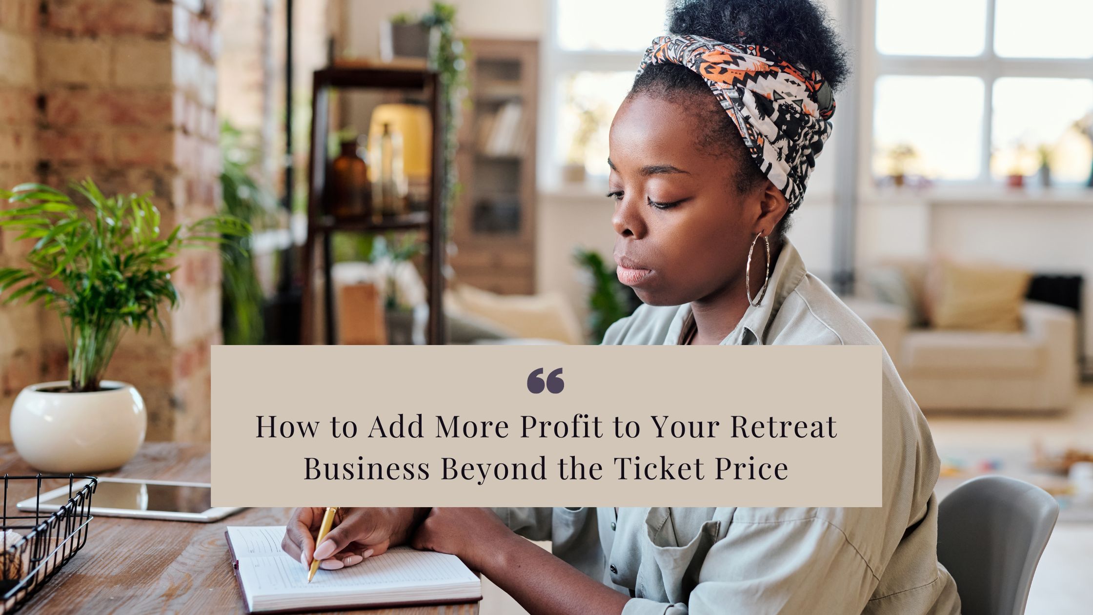 How to Add More Profit to Your Retreat Business Beyond the Ticket Price